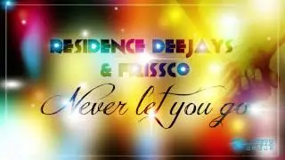 Residence Deejays & Frissco - Never Let you Go ( Frissco Extended Version )
