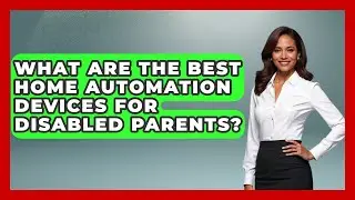 What Are The Best Home Automation Devices For Disabled Parents? - Disability Parenting Network