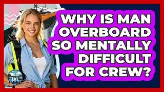 Why Is Man Overboard So Mentally Difficult For Crew? - Boat Life Masters