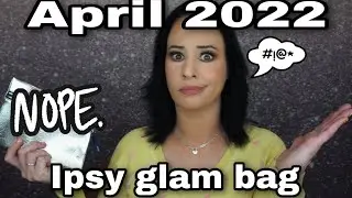 IPSY GLAM BAG UNBOXING APRIL 2022