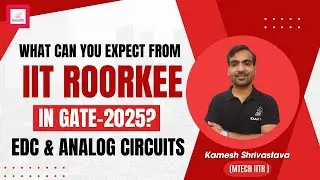 What can you expect from IIT Roorkee in GATE 2025?? | EDC & Analog Circuits | Kamesh Shrivastava