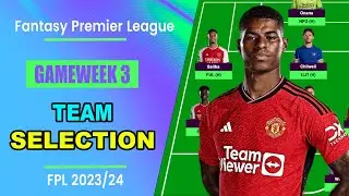 FPL Gameweek 3: TEAM SELECTION! | Fantasy Premier League 2023/24