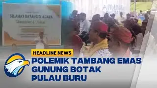 [HEADLINE NEWS 24/09] Gunung Botak Milik Siapa? Tambang Emas vs Masyarakat Adat