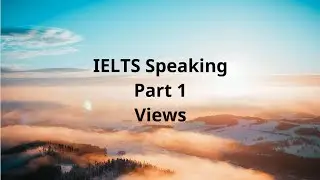 IELTS Speaking Part 1 Views