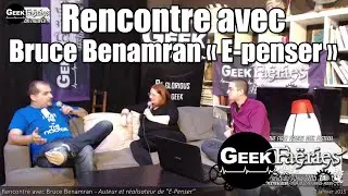 Rencontre avec Bruce Benamran - Geek Fa&euml;ries On The Web V3.0