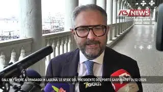 DALL'OFFSHORE AI DRAGAGGI IN LAGUNA: LE SFIDE DEL PRESIDENTE DEL PORTO GASPARATO | 01/12/2025