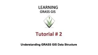 GRASS GIS Tutorials - Tutorial 2 - Understanding GRASS GIS Data Structure