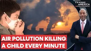 Air Pollution Kills 2,000 Children Every Day, Becomes Second-Largest Killer | Firstpost America
