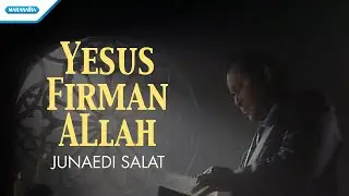 Yesus Firman Allah - Junaedi Salat (Video)