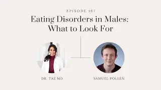 Eating Disorders in Males: What to Look For with Samuel Pollen | The Dr. Taz Show