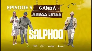 EGEREE COMEDY:GANDA ABBAA LATAA:SALPHOO - EPISODE 5