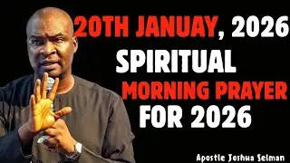 TUESDAY, 20TH JANUARY 2026, EARLY MORNING POWERFUL AND DECLARATIVE PRAYER BY APOSTLE JOSHUA SELMAN