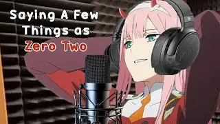 Saying A Few Things as Zero Two (Ft. Monarch, Cy Yu, and CottontailVA)