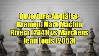 Ouverture-Anglaise-Bremen: Mark Machin Rivera (2341) vs Marckens Jean Louis (2053)