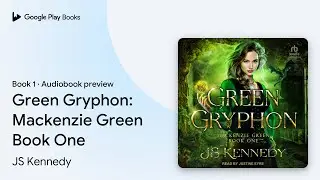 Green Gryphon: Mackenzie Green Book One Book 1 by JS Kennedy &middot; Audiobook preview