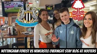 Nottingham Forest VS Newcastle travel vlog - MY FIRST EVER FOOD EXPERIENCE AT HOOTERS !!!!