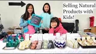 Ep 68 - Business with kids! | Selling Natural Products! | Selling Techniques! | Homemade soaps!