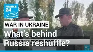 What's behind Russia's commander reshuffle? &bull; FRANCE 24 English