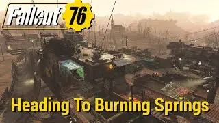 FO76 - Heading To Burning Springs