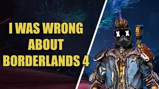 I WAS WRONG ABOUT BORDERLANDS 4