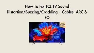 How To Fix TCL TV Sound Distortion/Buzzing/Crackling &ndash; Cables, ARC & EQ