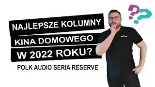 Najlepsze kolumny kina domowego w 2022 roku? Polk Audio seria Reserve 🔊
