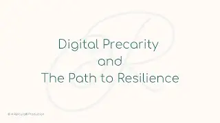 Digital Precarity and the Path to Resilience