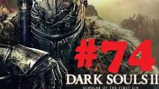 Lets Play Dark Souls 2 Scholar of the First Sin part 74