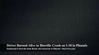 Radio Traffic Released After Fiery Crash on I-10 | Driver Burned Alive Near SR-143 (Phoenix)