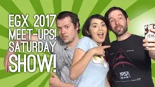 EGX 2017: SATURDAY SHOW! DAILY MEET-UPS! - Outside Xbox and Outside Xtra at EGX 2017