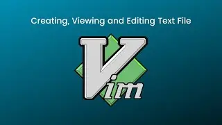 Creating, Viewing and Editing Text File Using Vim Editor