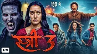 STREE 3 Full Movie  Akshay Kumar, Shraddha Kapoor, Rajkumar Rao  New Bollywood Horror Movie 2025