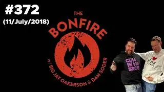 The Bonfire #372 (11 July 2018)