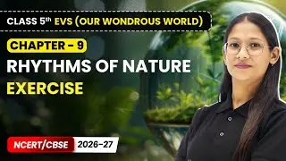 Rhythms of Nature - Exercise | Class 5 EVS (Our Wondrous World) | Chapter 9 | CBSE 2025-26