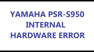 YAMAHA PSR S950 Error Internal Hardware