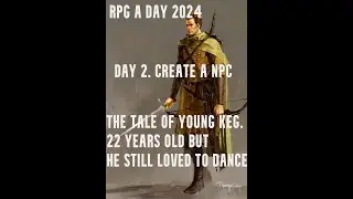 RPG A DAY 2024. Create a NPC. The tale of Young Keg