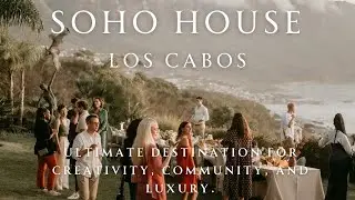 The Most Exclusive & Creative Community | Soho House  At Cabo Del Sol 🌞 Los Cabos Mexico.