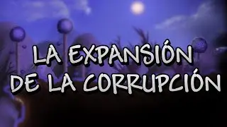 LA EXPANSI&Oacute;N DE LA CORRUPCI&Oacute;N | &iquest;C&Oacute;MO SE EXPANDE? | CIENCIA EN TERRARIA