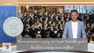 Thomanerchor Leipzig mit Bach-Medaille geehrt | Bachfest Leipzig 2023 eröffnet