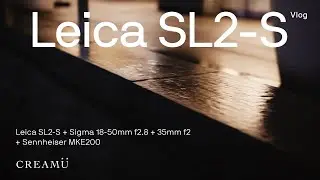 Leica SL2-S Vlog | Leica SL2-S + Sigma 18-50mm f2.8 + 35mm f2 + Sennheiser MKE200
