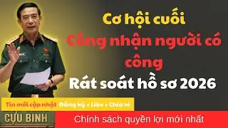 Rà soát hồ sơ 2026, cơ hội cuối công nhận người có công