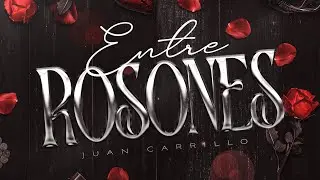 ENTRE ROSONES (Lyric Video) - Juan Carrillo