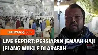 Live Report: Persiapan Jemaah Haji Indonesia Jelang Wukuf di Arafah | Liputan 6