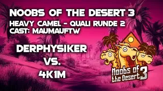 Noobs of the Desert 3 - Heavy Camel | Quali Runde 2 | DerPhysiker vs. 4k1m (Bo3)