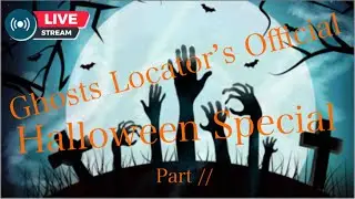 Ghosts Locator&rsquo;s Official Halloween Special Part 2
