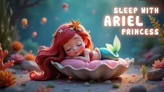 Ariel the Little Mermaid&rsquo;s Lullaby | Relaxing Baby Sleep Music 🧜&zwj;♀️🐚🌙