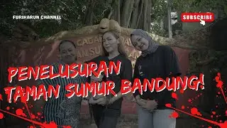 PENULUSURAN TAMAN SUMUR BANDUNG !!