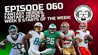 Episode 060 - Fantasy Heroes, Zeros and Week 9 Starts of the Week!