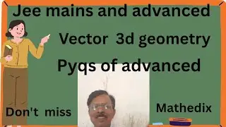 Vector  3d geometry class 12 / pyqs of advanced 