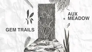 Gem Trails - Aux Meadow (Official Audio)